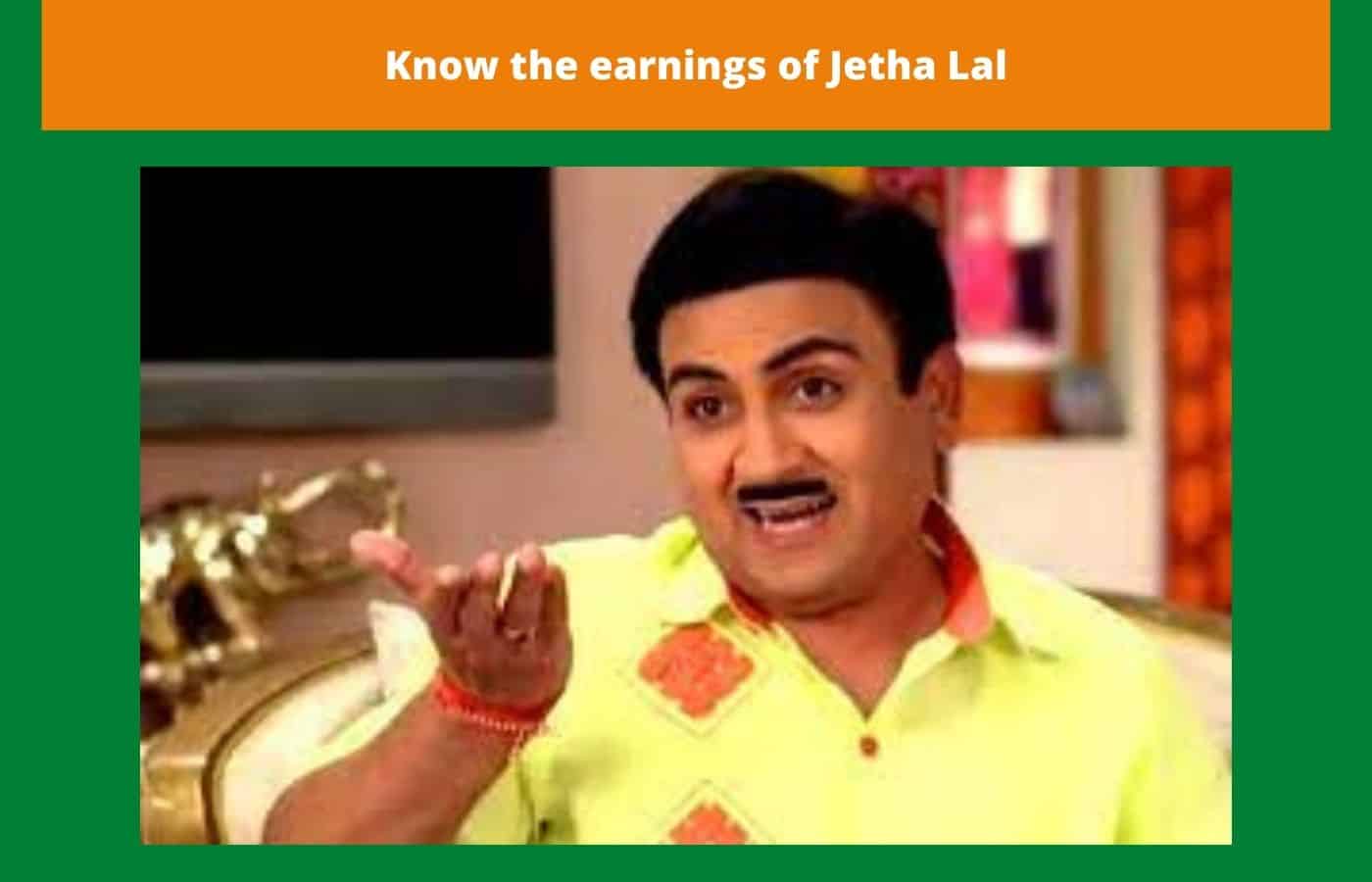 Know the earnings of Jetha Lal