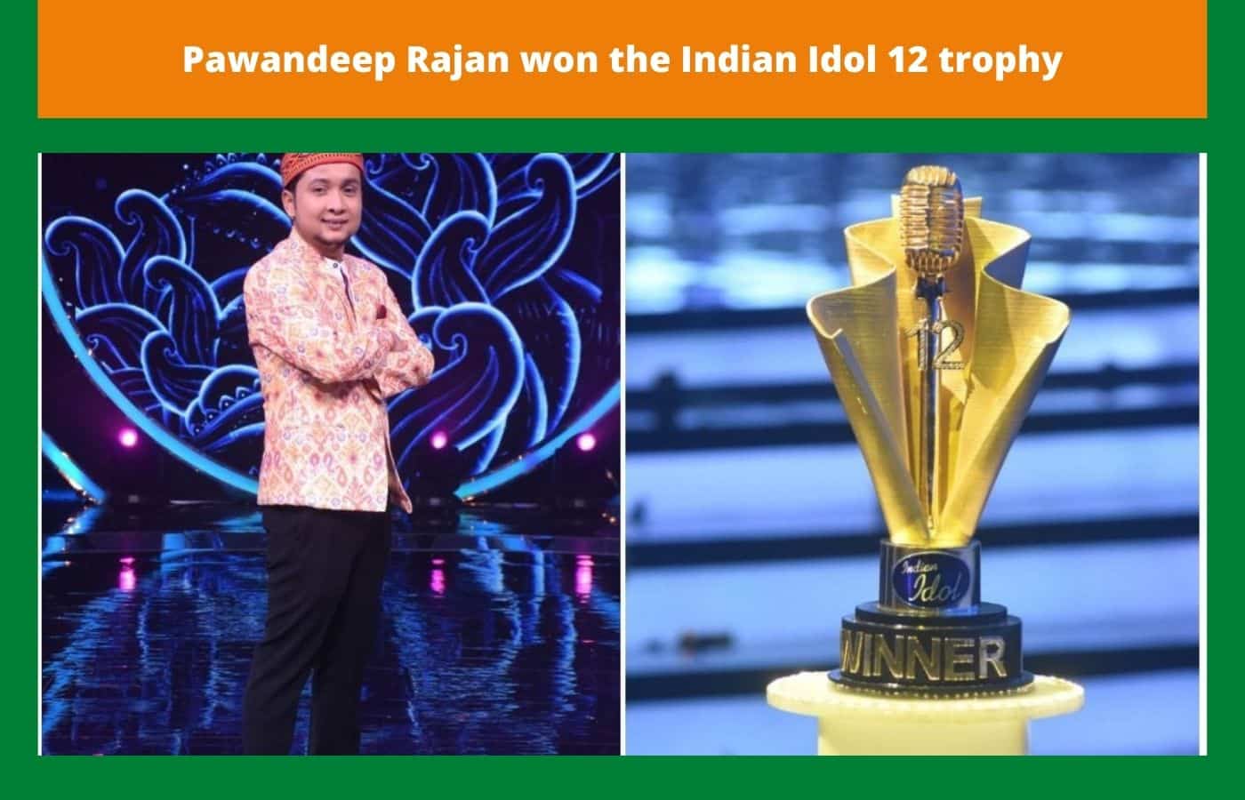 Pawandeep Rajan won the Indian Idol 12 trophy