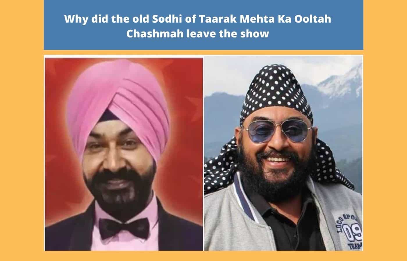 Why did the old Sodhi of Taarak Mehta Ka Ooltah Chashmah leave the show
